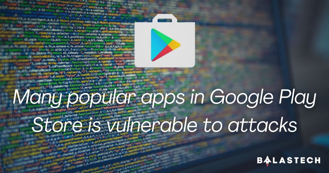 Some of the applications in the Google Play Store is vulnerable to hacking