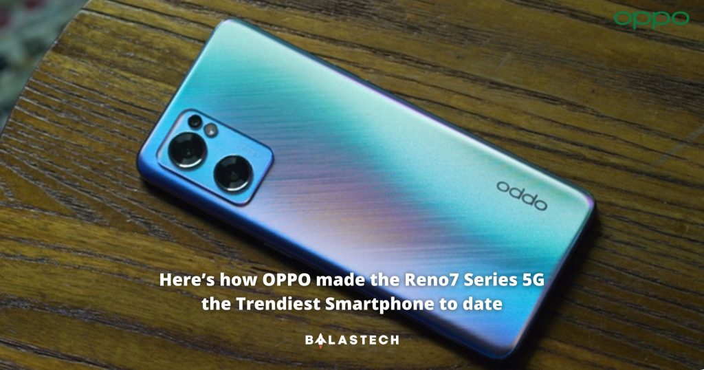 Here’s how OPPO made the Reno7 Series 5G the Trendiest Smartphone to date