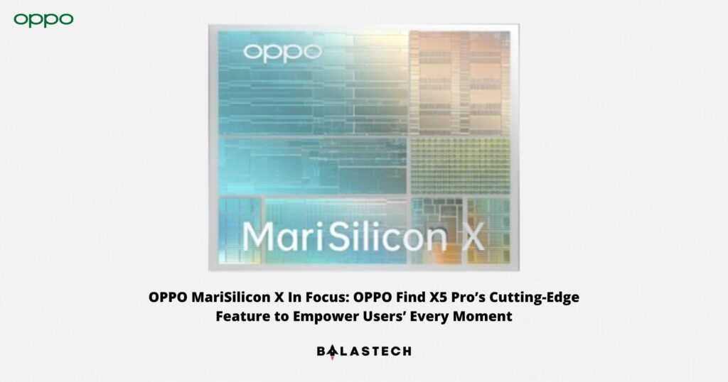 OPPO MariSilicon X In Focus OPPO Find X5 Pro’s Cutting-Edge Feature to Empower Users’ Every Moment