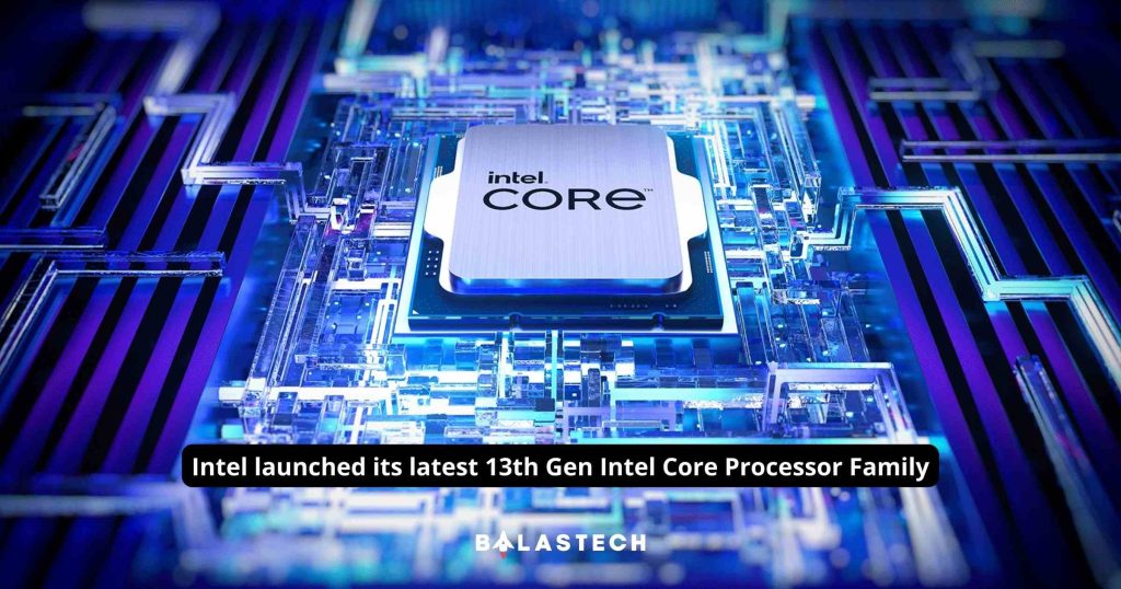 Intel Launched Its Latest 13th Gen Intel Core Processor Family