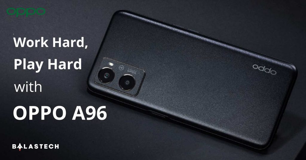 Work Hard, Play Hard with OPPO A96 OPPO A96