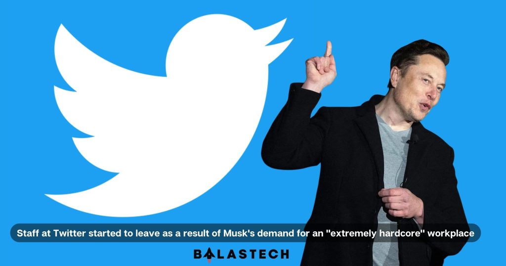 Staff at Twitter started to leave as a result of Musk's demand for an extremely hardcore workplace