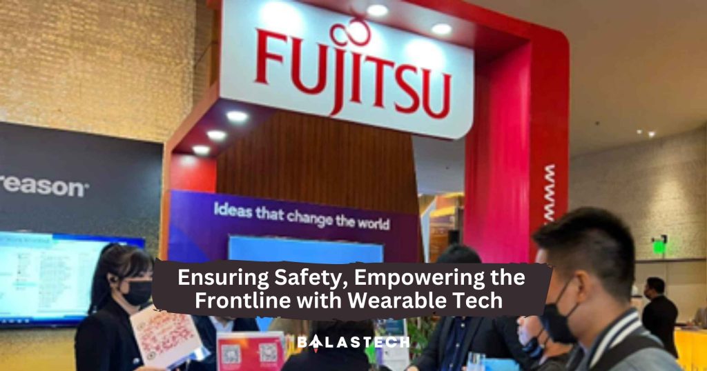 Ensuring Safety, Empowering the Frontline with Wearable Tech by Fujitsu