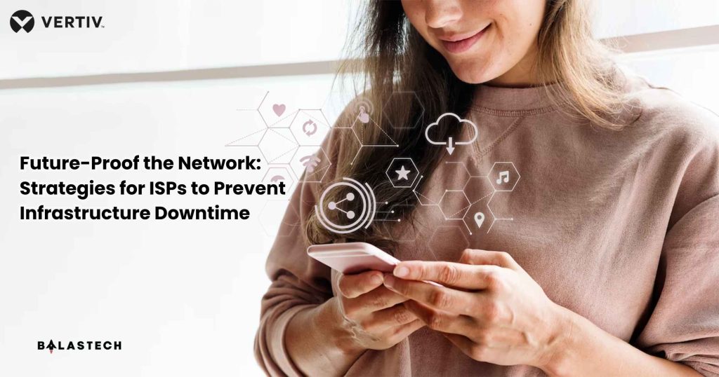 Future-Proof the Network Strategies for ISPs to Prevent Infrastructure Downtime