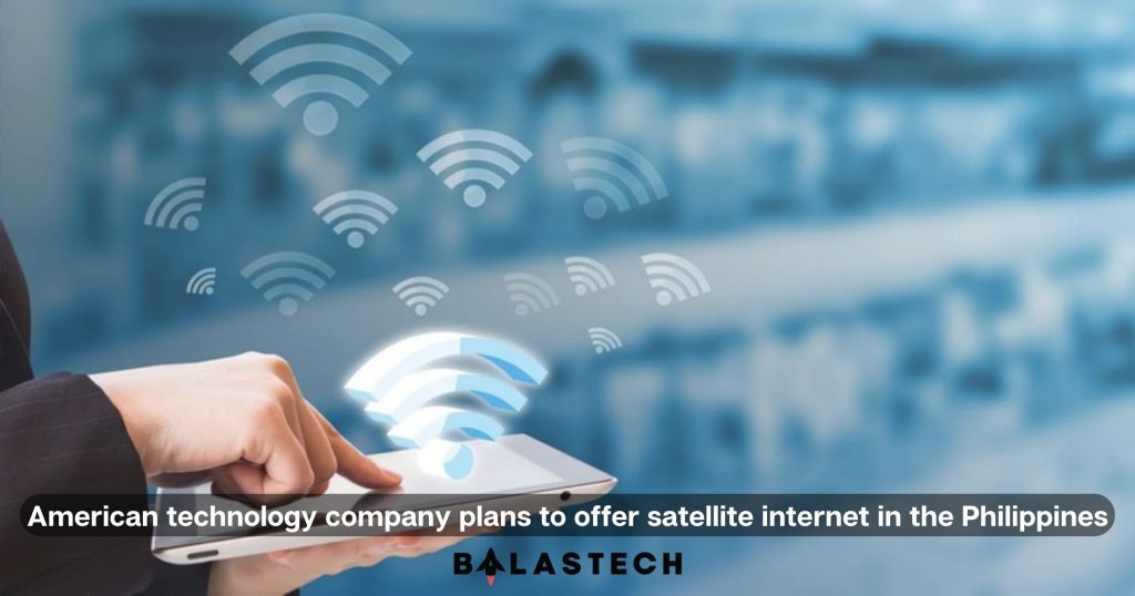 American technology company plans to offer satellite internet in the Philippines American technology company plans to offer satellite internet in the Philippines