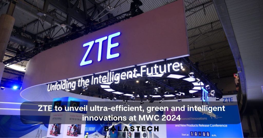 ZTE to unveil ultra efficient green and intelligent innovations at MWC 2024