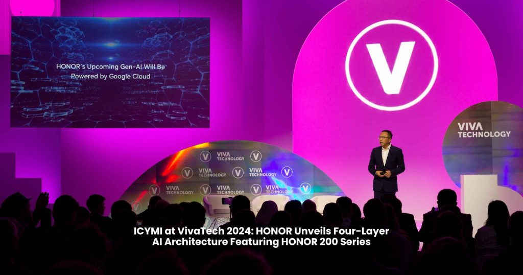 ICYMI at VivaTech 2024 HONOR Unveils Four-Layer AI Architecture Featuring HONOR 200 Series